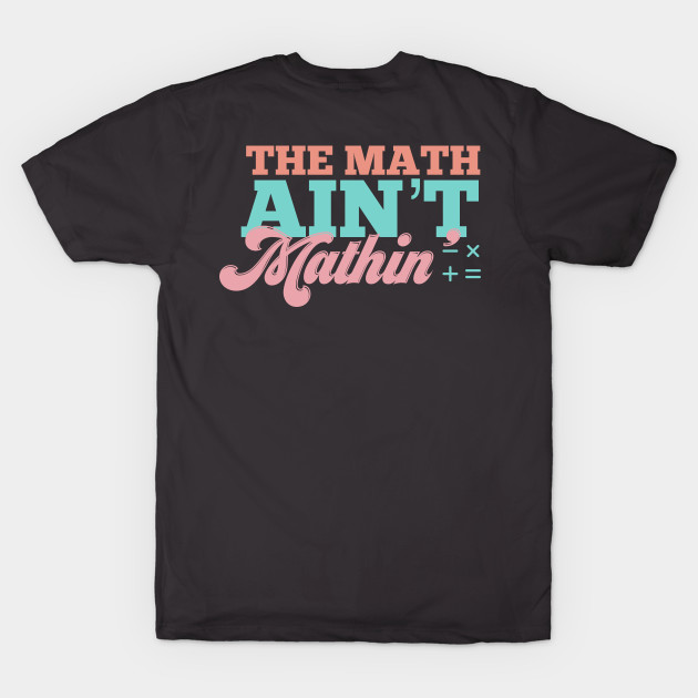The math ain’t mathin’ by nomadearthdesign